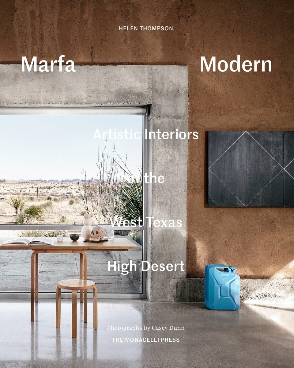 Marfa Modern: Artistic Interiors of the West Texas High Deser